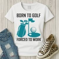Born To Golf Forced To Work Women's T-Shirt thumb 3