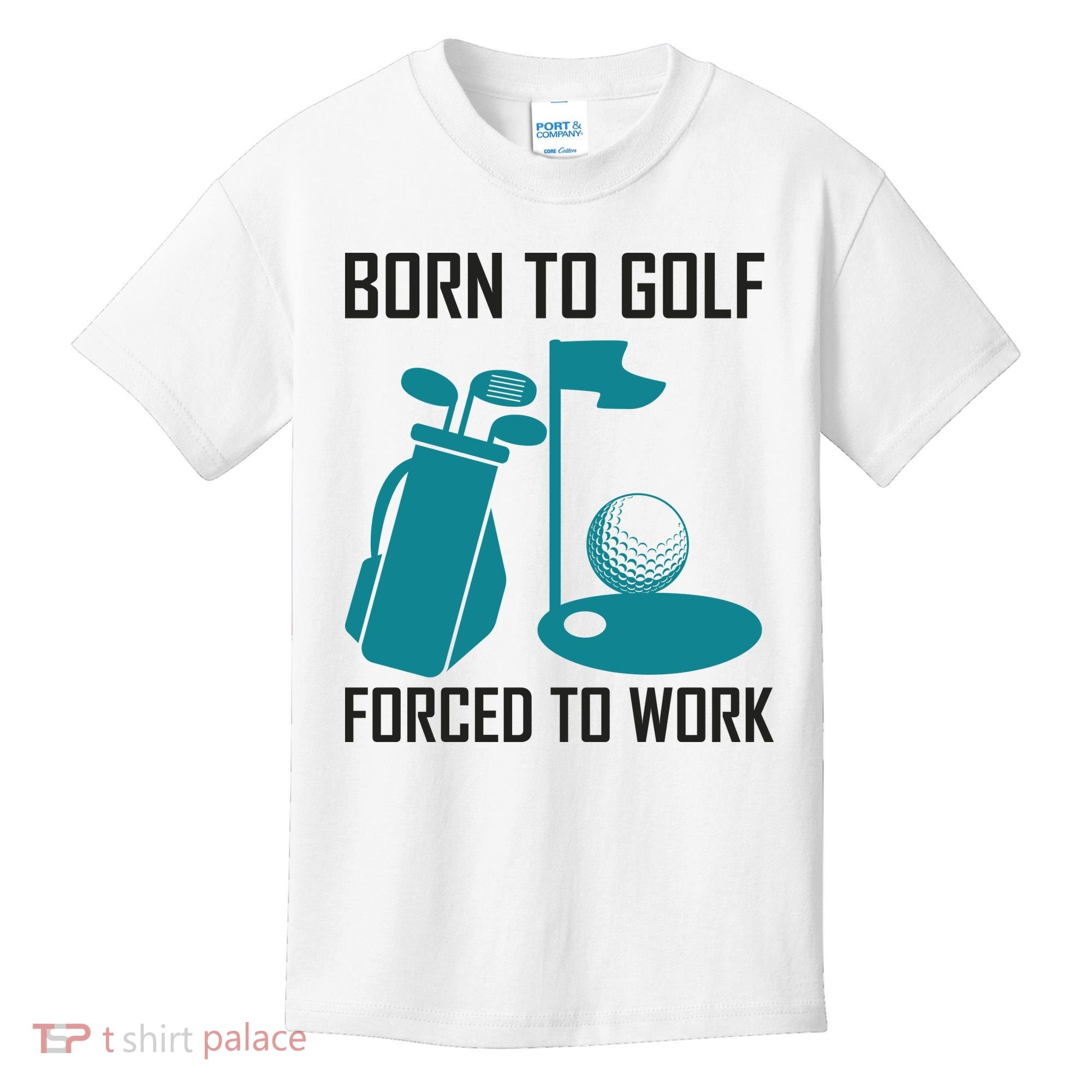 Born To Golf Forced To Work Kids T-Shirt
