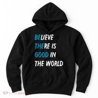 Be The Good Believe There Is Good In The World Hoodie thumb 0