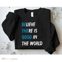Be The Good Believe There Is Good In The World Sweatshirt thumb 2