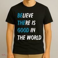 Be The Good Believe There Is Good In The World T-Shirt thumb 3