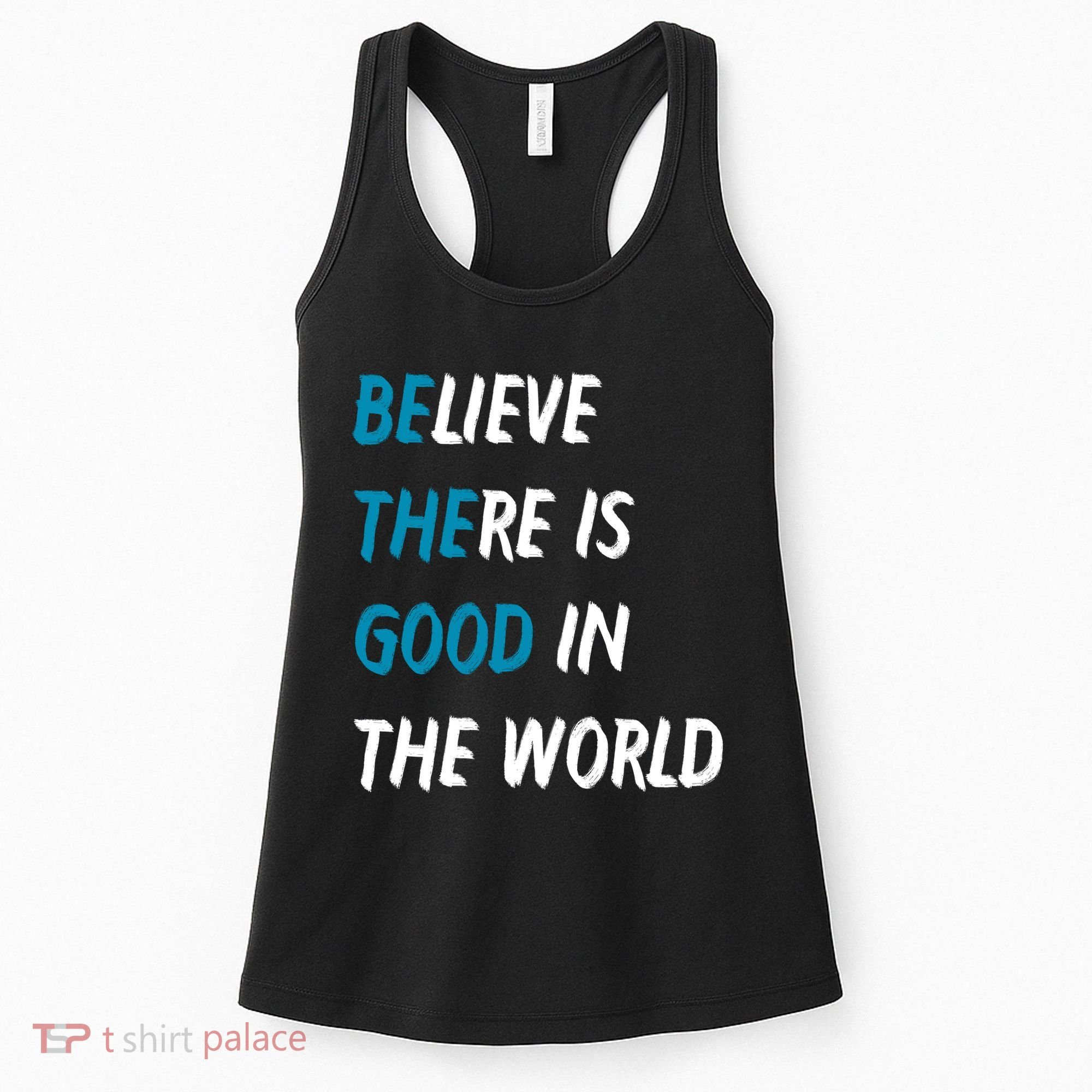 Be The Good Believe There Is Good In The World Women's Tank Top