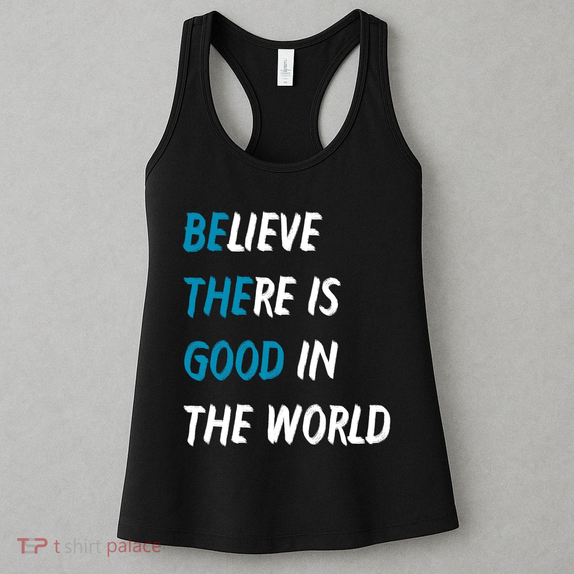 Be The Good Believe There Is Good In The World Women's Tank Top