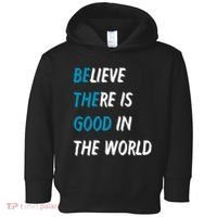Be The Good Believe There Is Good In The World Toddler Hoodie thumb 0