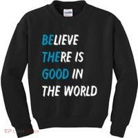 Be The Good Believe There Is Good In The World Kids Sweatshirt thumb 0