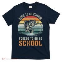 Born To Go Fishing Forced To Go To School Fisherman T-Shirt thumb 0