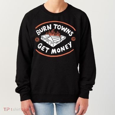 Burn Towns Get Money Women's Sweatshirt