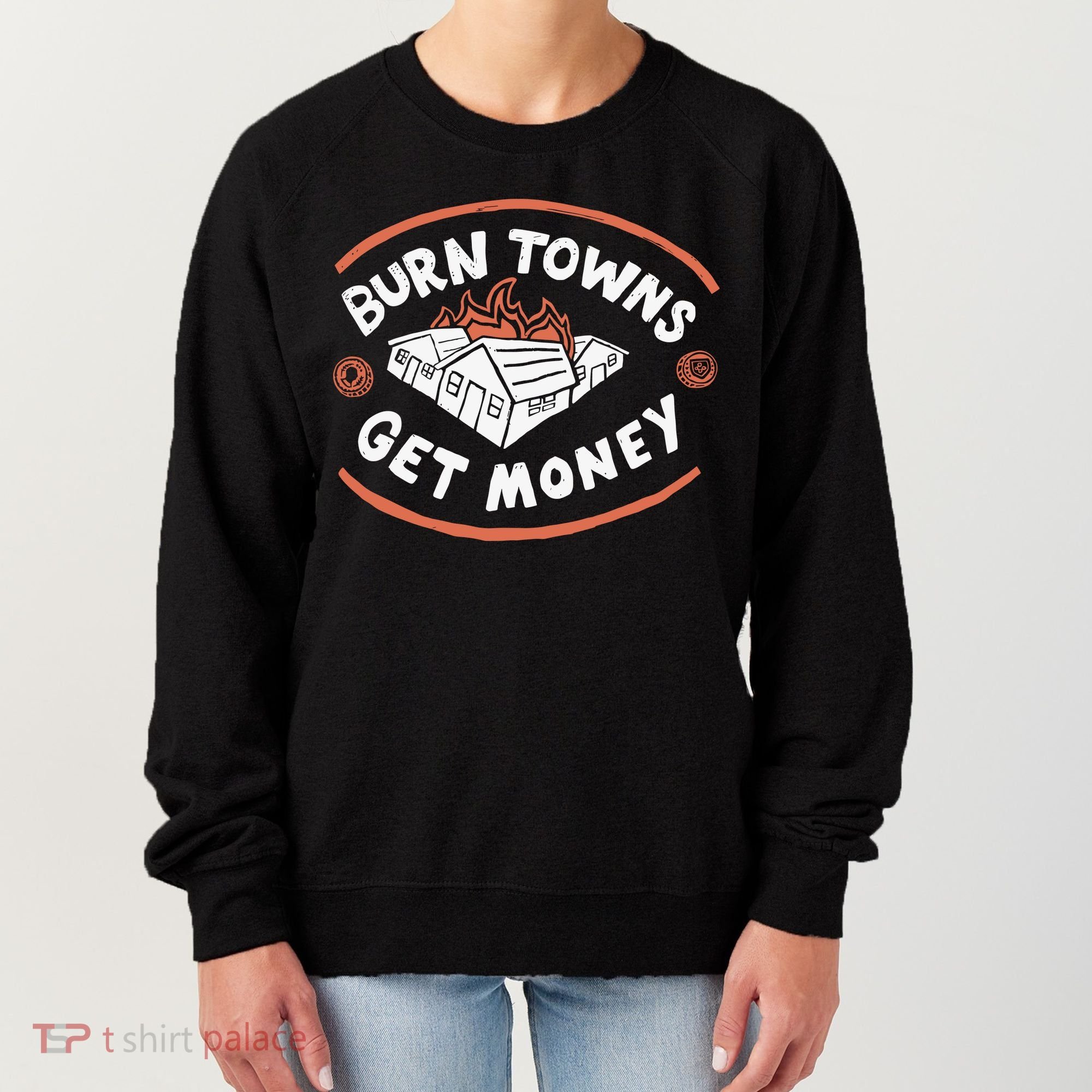 Burn Towns Get Money Women's Sweatshirt