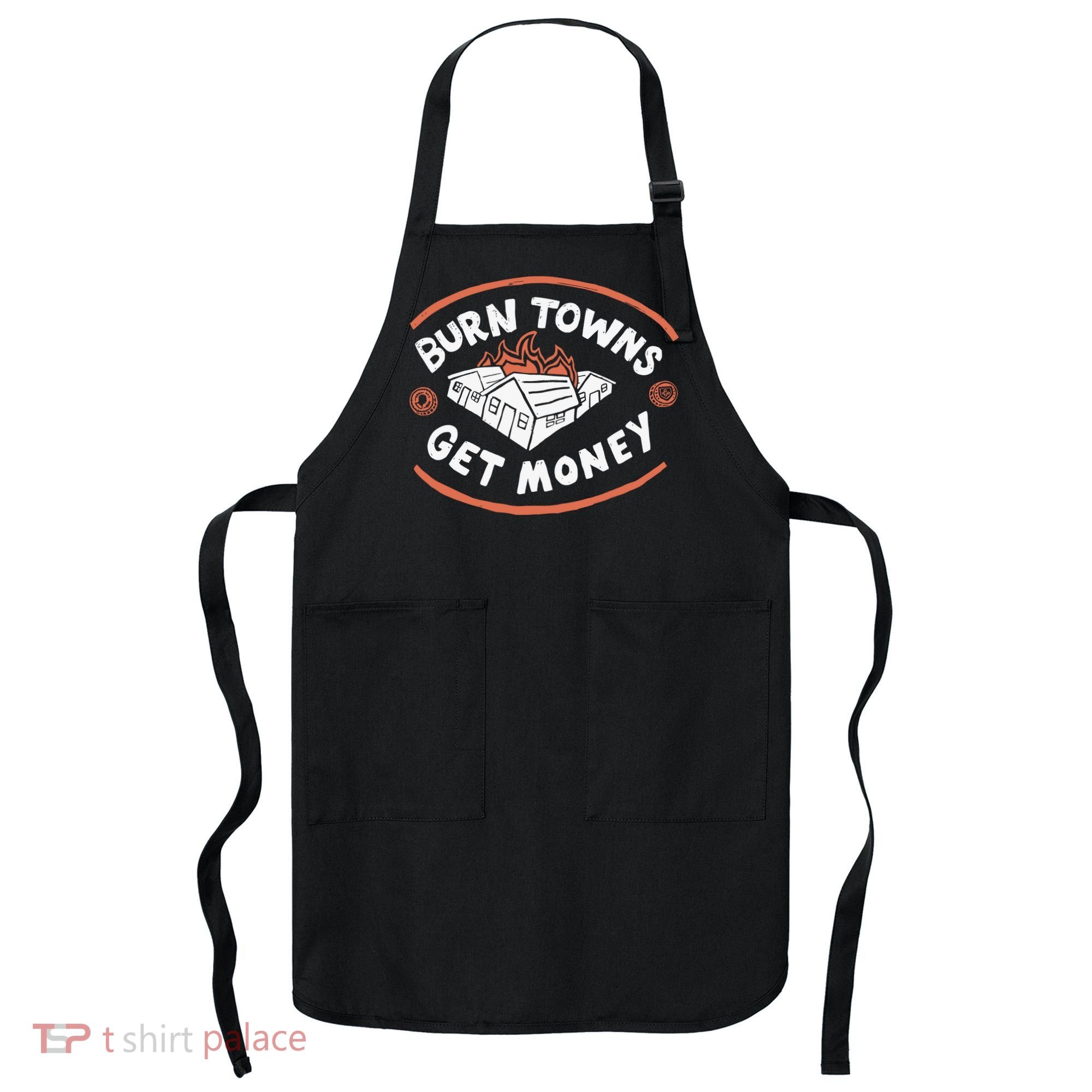 Burn Towns Get Money Apron