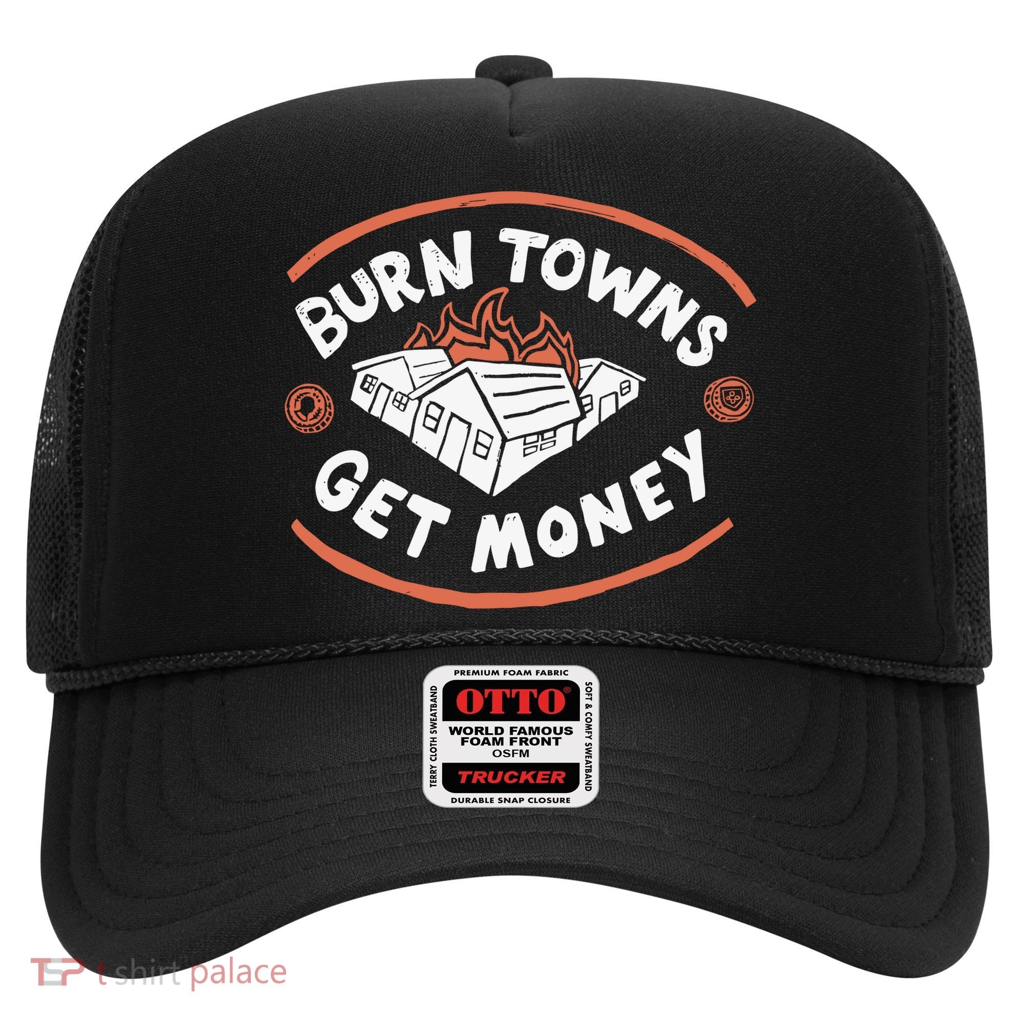 Burn Towns Get Money Hat