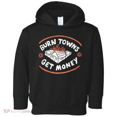 Burn Towns Get Money Toddler Hoodie