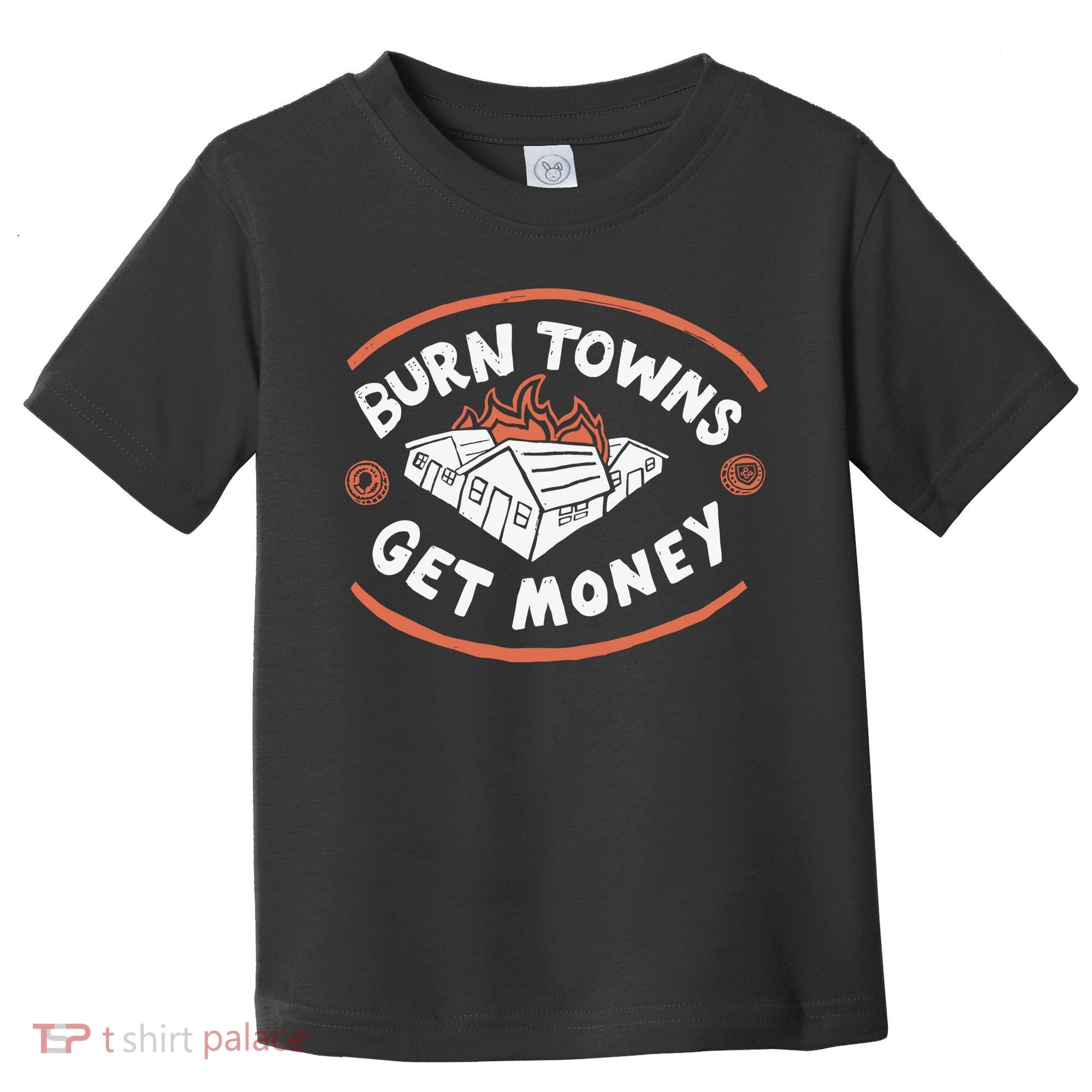 Burn Towns Get Money Toddler T-Shirt
