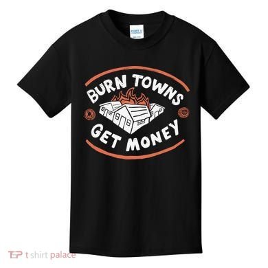 Burn Towns Get Money Kids T-Shirt