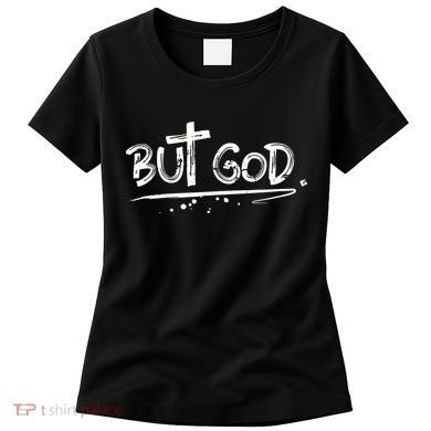 But The God Women's T-Shirt