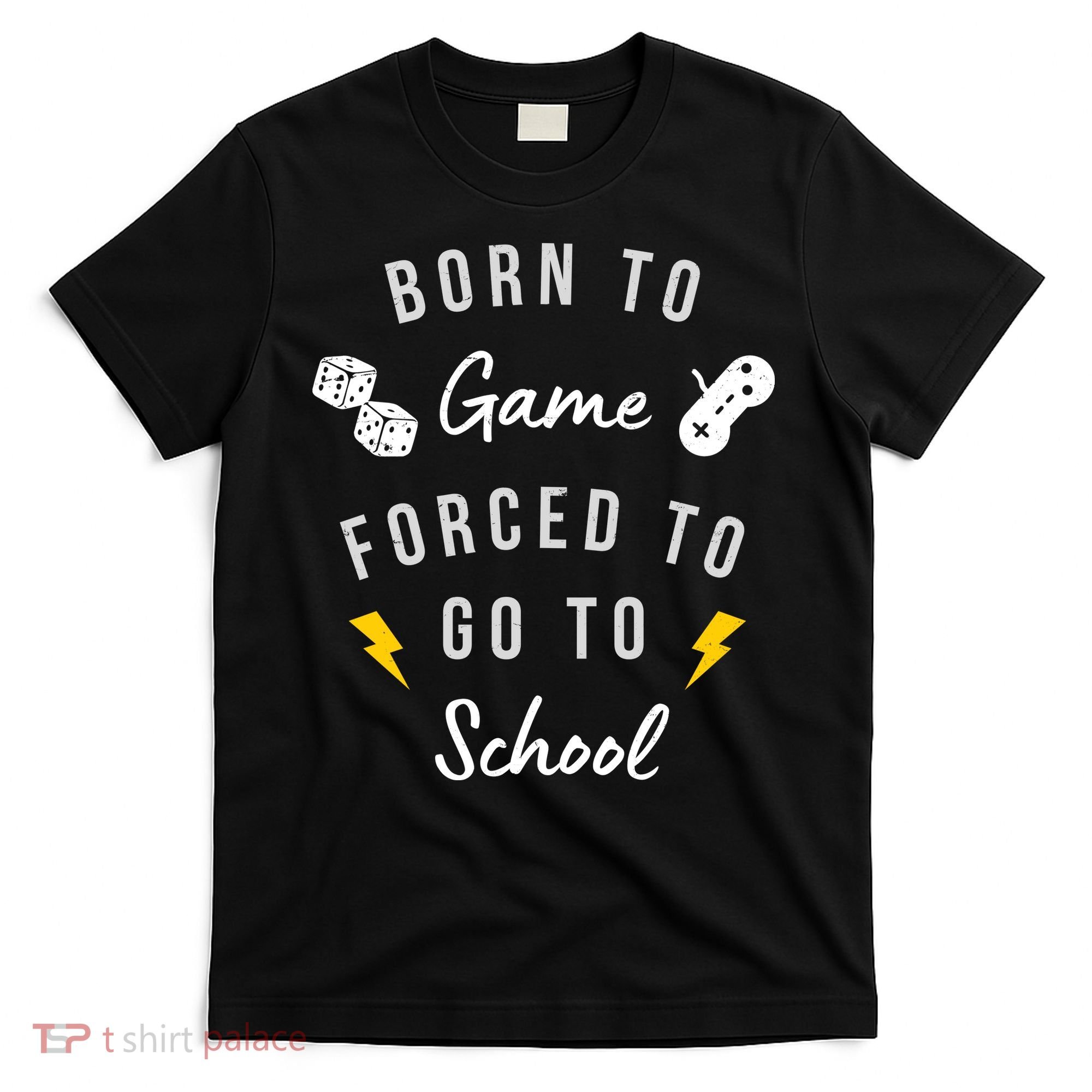 Born To Game Forced To Go To School Gamer T-Shirt