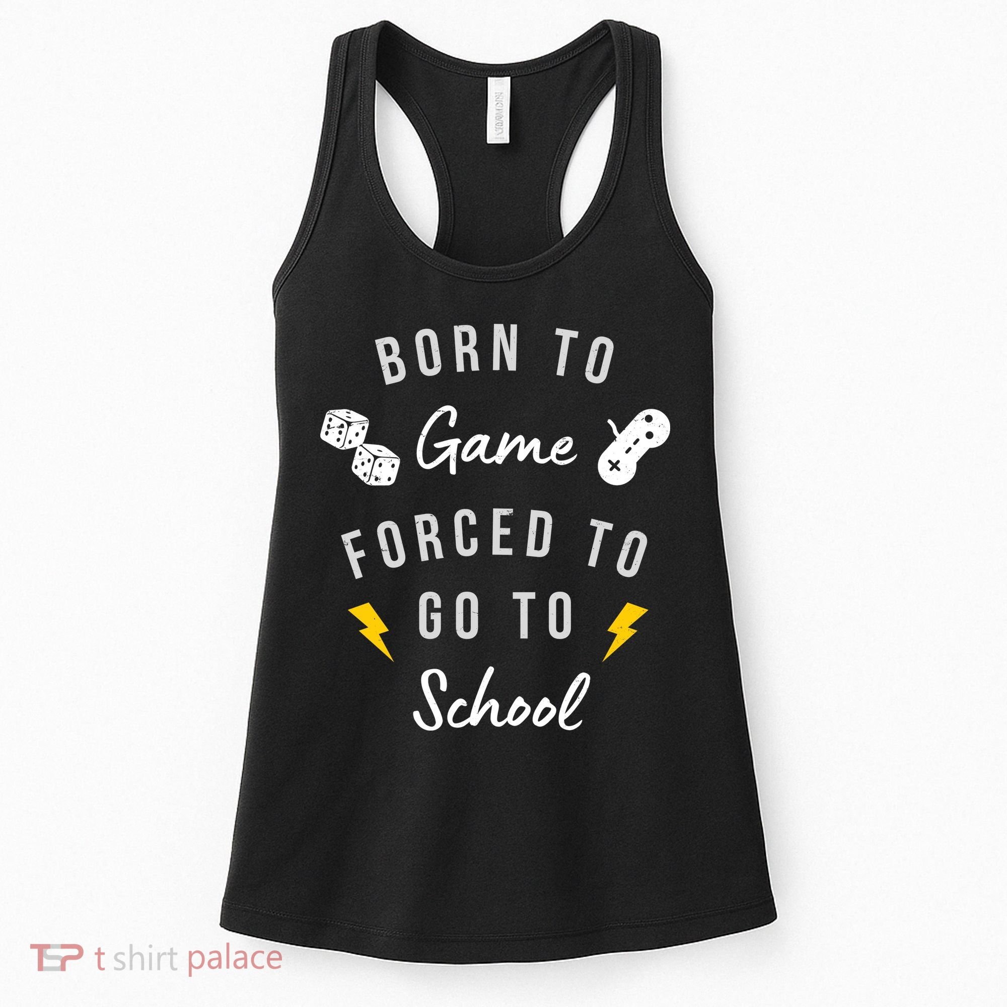 Born To Game Forced To Go To School Gamer Women's Tank Top