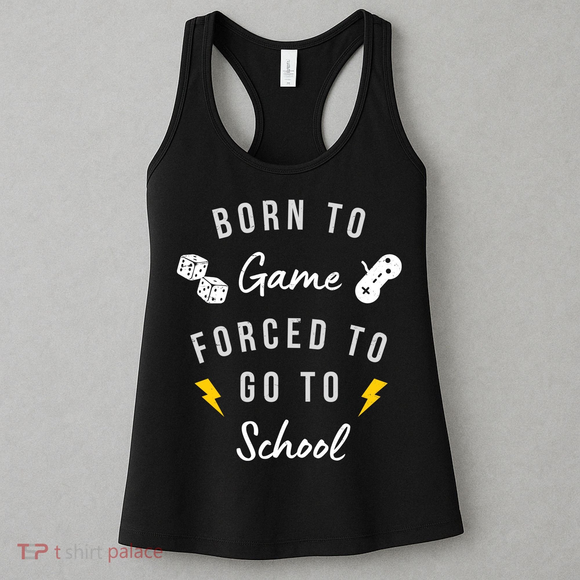Born To Game Forced To Go To School Gamer Women's Tank Top