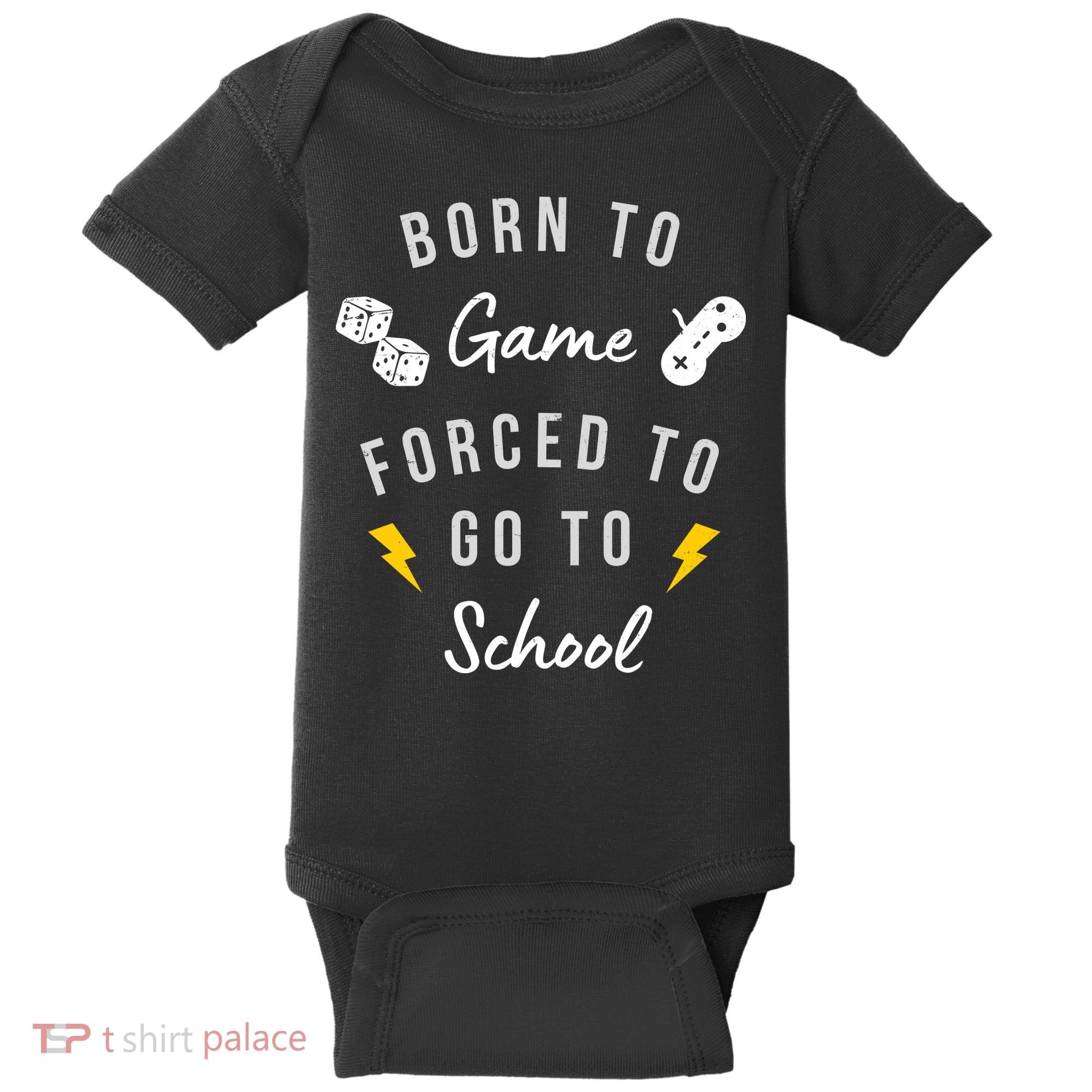 Born To Game Forced To Go To School Gamer Baby Bodysuit