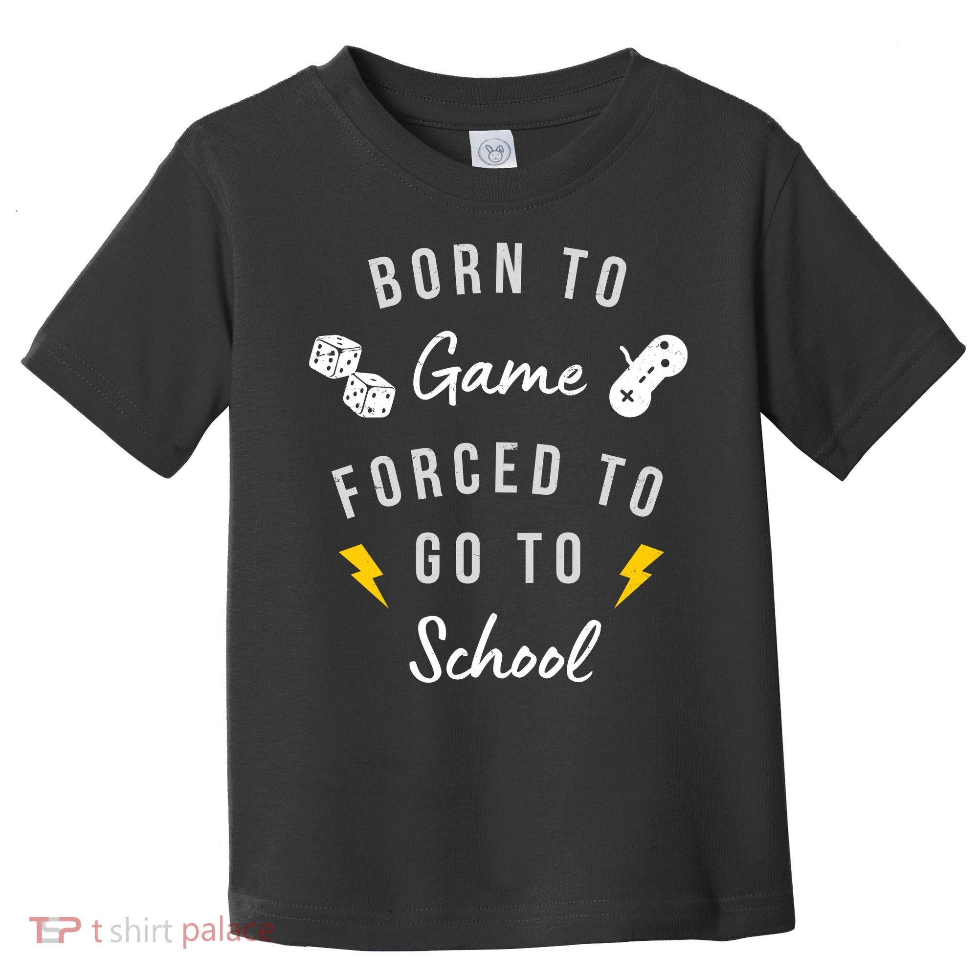 Born To Game Forced To Go To School Gamer Toddler T-Shirt