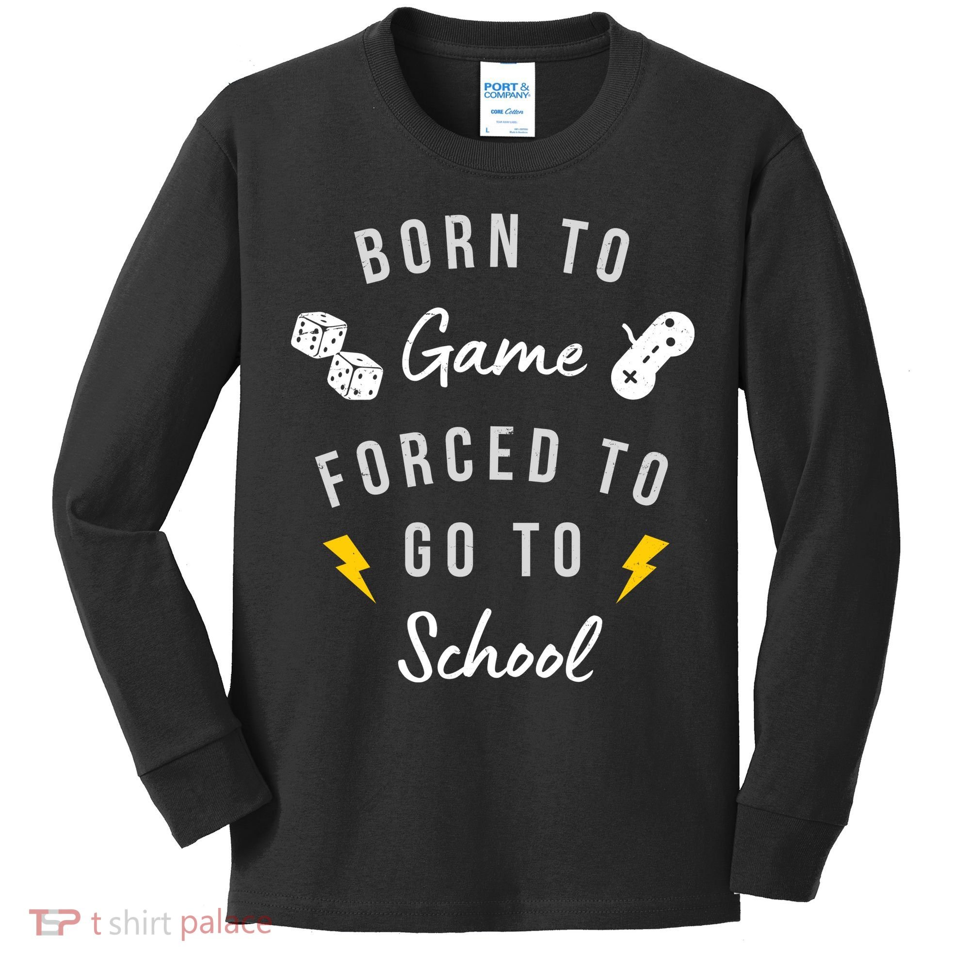 Born To Game Forced To Go To School Gamer Kids Long Sleeve Shirt