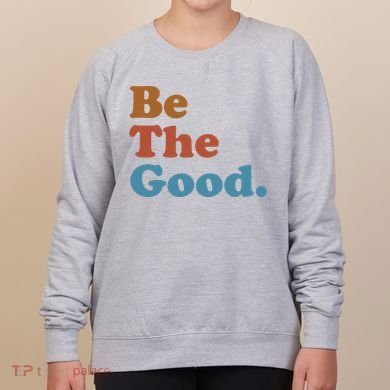 Be The Good Kindness Women's Sweatshirt