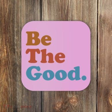 Be The Good Kindness Coaster