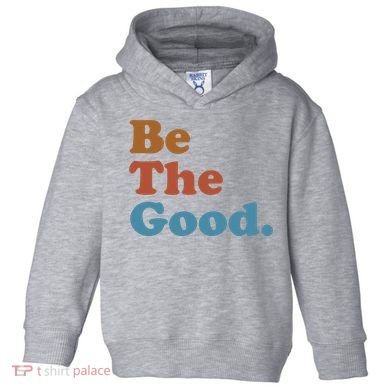 Be The Good Kindness Toddler Hoodie