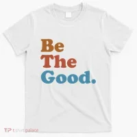 Be The Good Kindness T-Shirt thumb 0