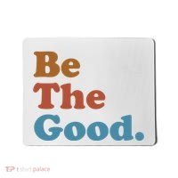Be The Good Kindness Mousepad thumb 0