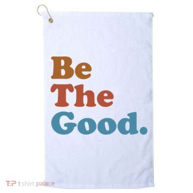 Be The Good Kindness Golf Towel
