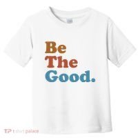 Be The Good Kindness Toddler T-Shirt thumb 0