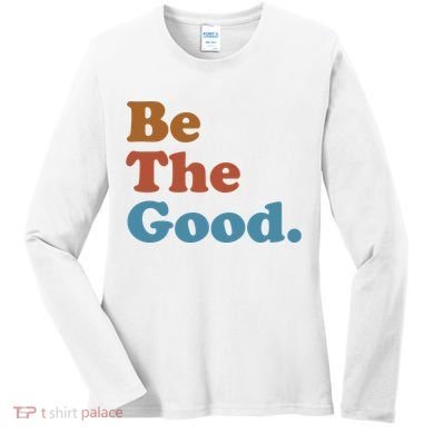 Be The Good Kindness Women's Long Sleeve Shirt
