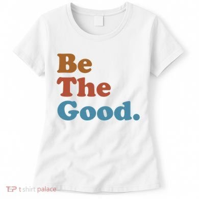 Be The Good Kindness Women's T-Shirt