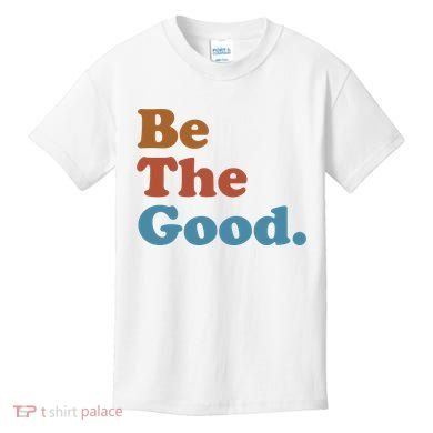 Be The Good Kindness Kids T-Shirt