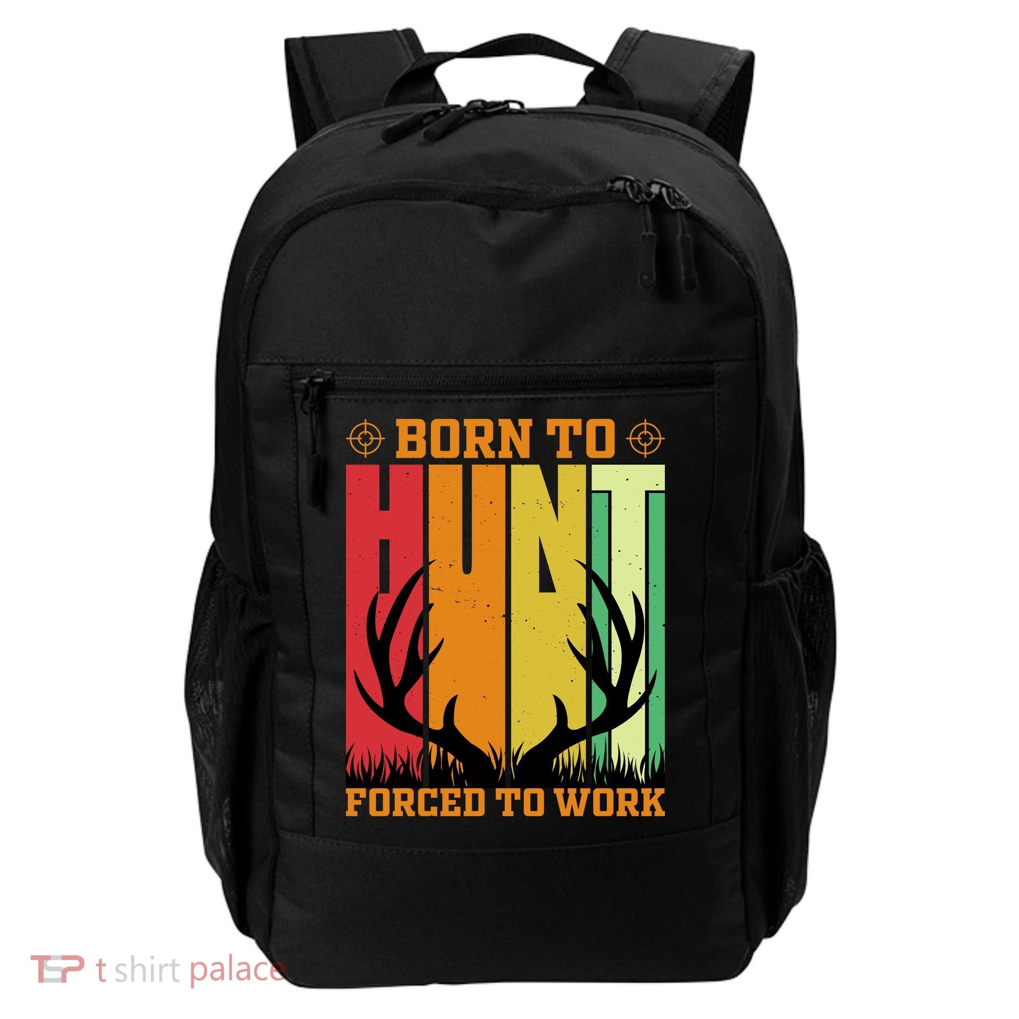 Born To Hunt Forced To Work Backpack