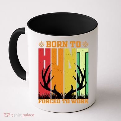 Born To Hunt Forced To Work Coffee Mug