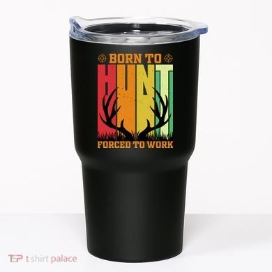 Born To Hunt Forced To Work Tumbler