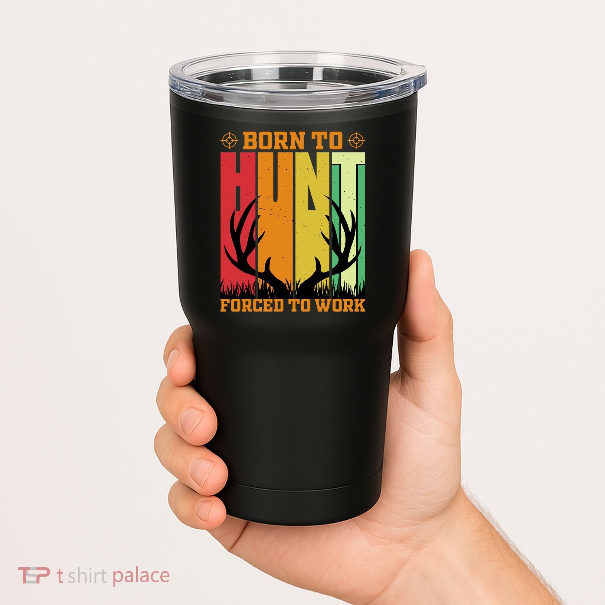 Born To Hunt Forced To Work Tumbler