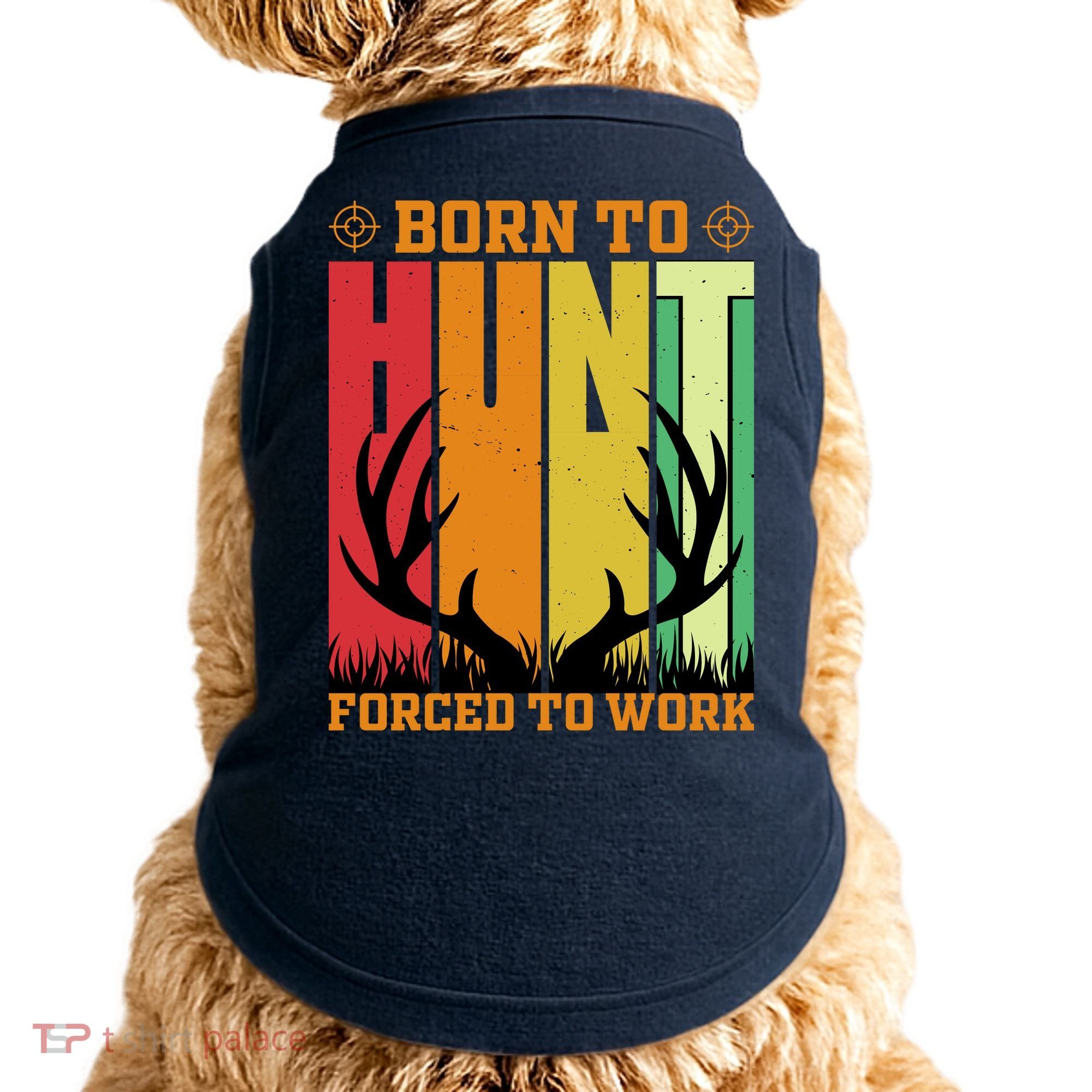 Born To Hunt Forced To Work Doggie Tank
