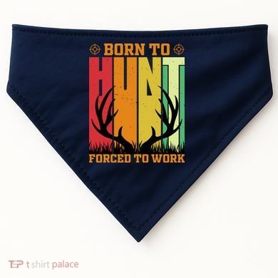 Born To Hunt Forced To Work USA-Made Doggie Bandana