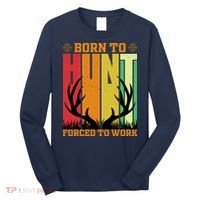 Born To Hunt Forced To Work Long Sleeve Shirt thumb 0