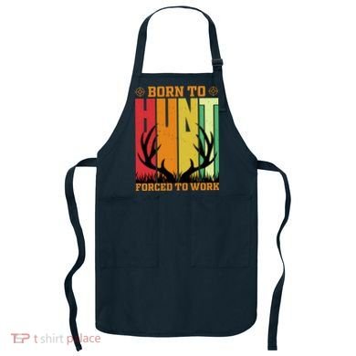 Born To Hunt Forced To Work Apron