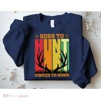 Born To Hunt Forced To Work Sweatshirt thumb 2