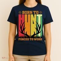 Born To Hunt Forced To Work T-Shirt thumb 4