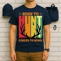 Born To Hunt Forced To Work T-Shirt thumb 6