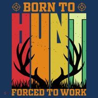 Born To Hunt Forced To Work Button thumb 1