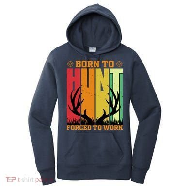Born To Hunt Forced To Work Women's Hoodie