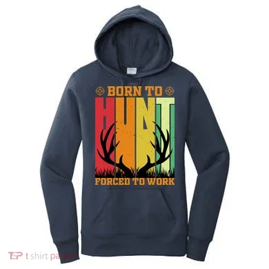 Born To Hunt Forced To Work Women's Hoodie