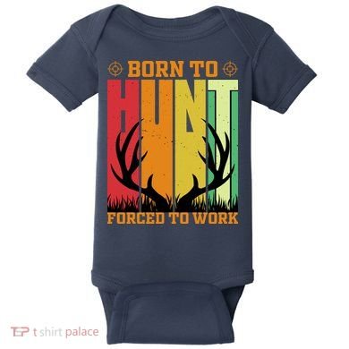Born To Hunt Forced To Work Baby Bodysuit