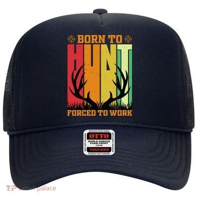 Born To Hunt Forced To Work Hat